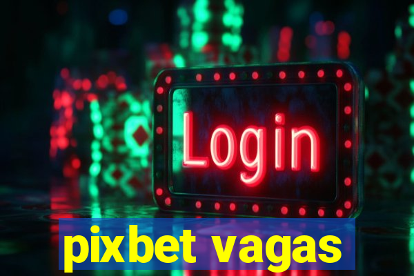 pixbet vagas